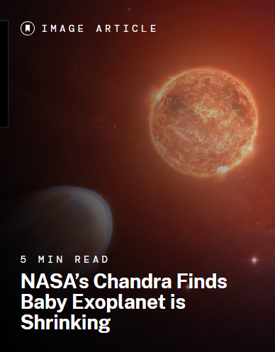 5 MIN READ – NASA’s Chandra Finds Baby Exoplanet is Shrinking